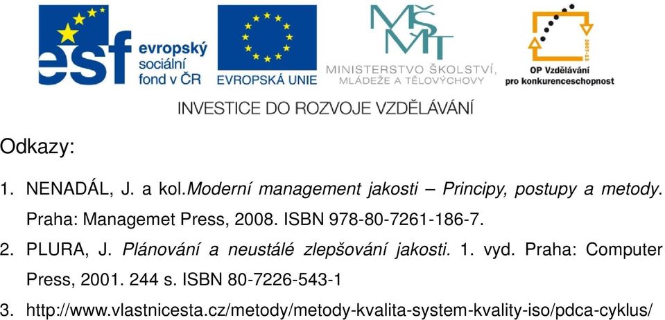 Plánování a neustálé zlepšování jakosti. 1. vyd. Praha: Computer Press, 2001. 244 s.