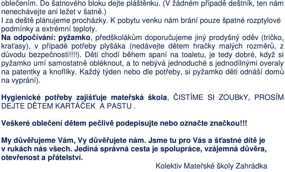 Na odpočívání: pyžamko, předškolákům doporučujeme jiný prodyšný oděv (tričko, kraťasy),