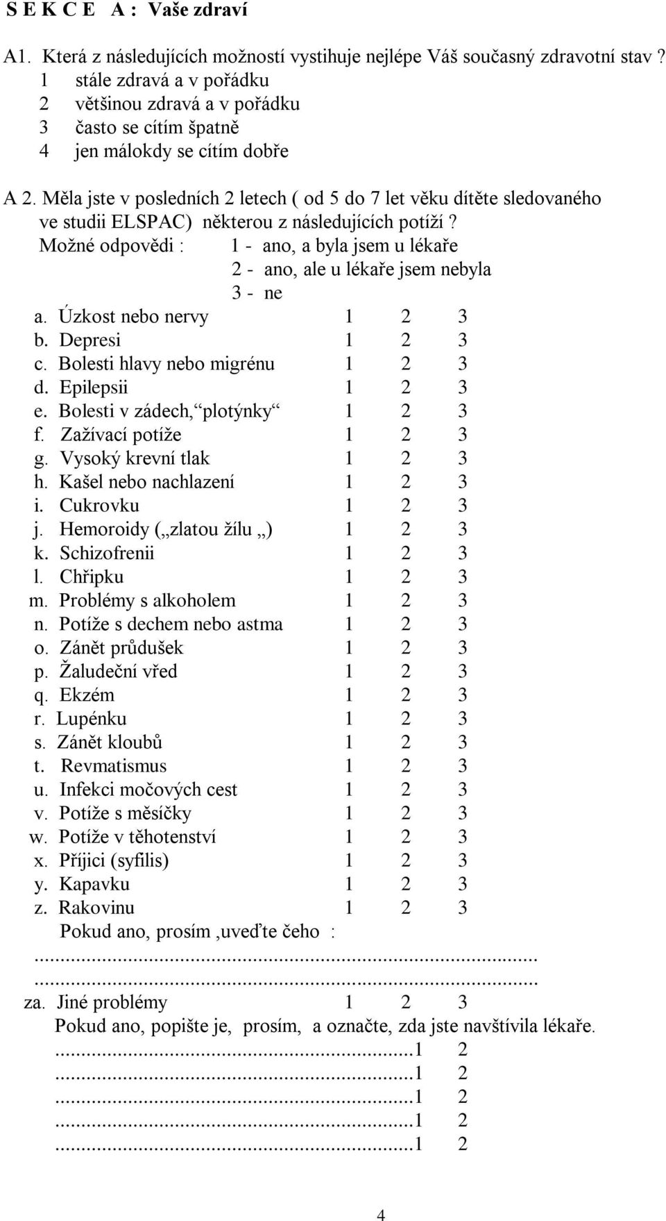 Měla jste v posledních 2 letech ( od 5 do 7 let věku dítěte sledovaného ve studii ELSPAC) některou z následujících potíží?