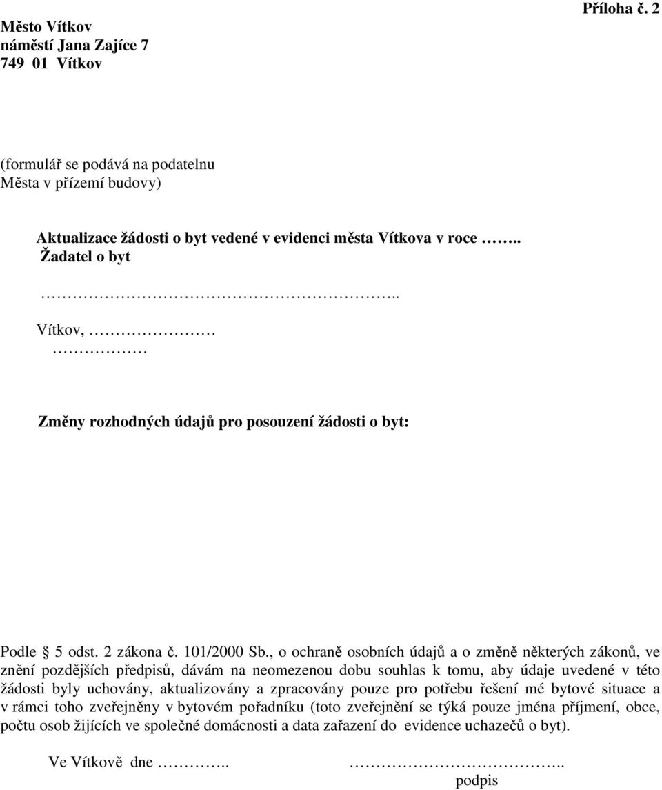 , o ochraně osobních údajů a o změně některých zákonů, ve znění pozdějších předpisů, dávám na neomezenou dobu souhlas k tomu, aby údaje uvedené v této žádosti byly uchovány, aktualizovány