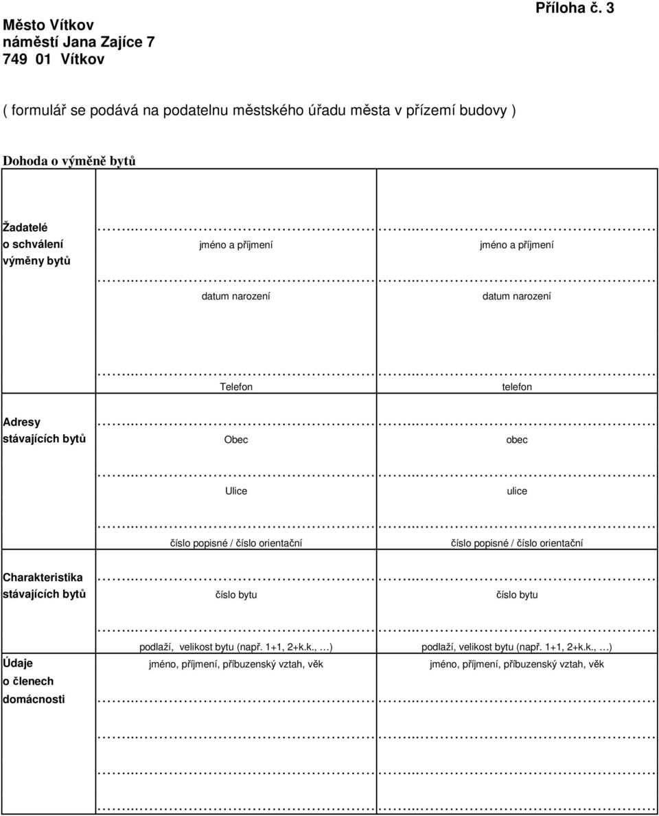 výměny bytů datum narození datum narození Telefon telefon Adresy stávajících bytů Obec obec Ulice ulice číslo popisné / číslo orientační číslo popisné / číslo