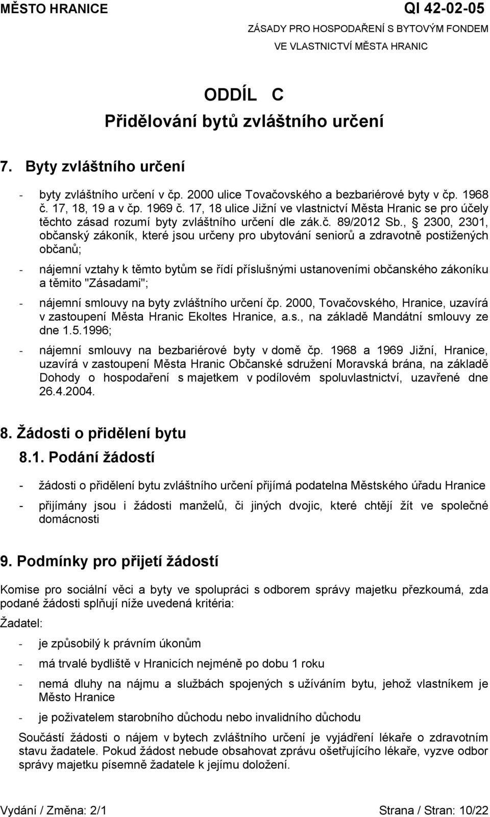 , 2300, 2301, občanský zákoník, které jsou určeny pro ubytování seniorů a zdravotně postižených občanů; - nájemní vztahy k těmto bytům se řídí příslušnými ustanoveními občanského zákoníku a těmito