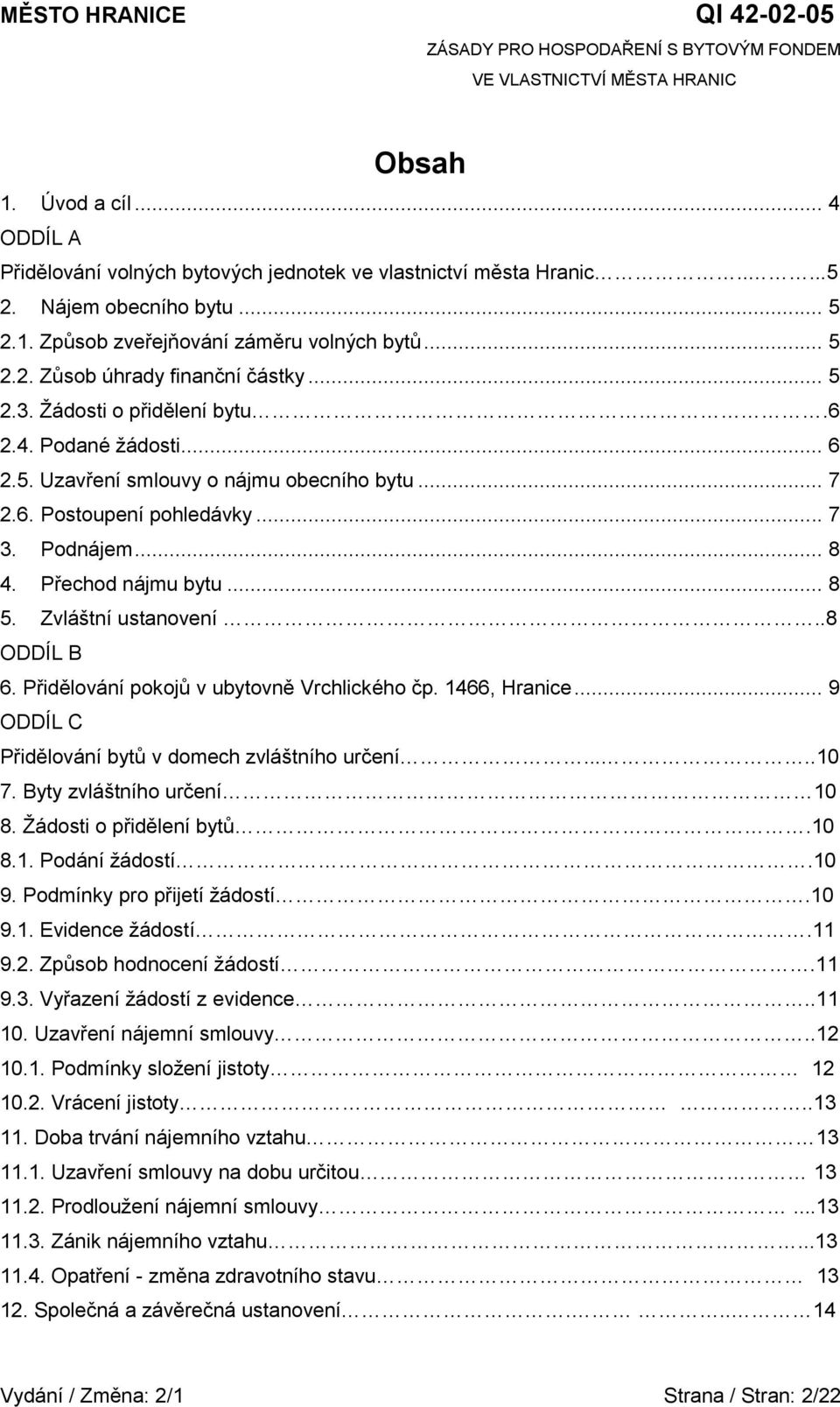 Zvláštní ustanovení..8 ODDÍL B 6. Přidělování pokojů v ubytovně Vrchlického čp. 1466, Hranice... 9 ODDÍL C Přidělování bytů v domech zvláštního určení.....10 7. Byty zvláštního určení 10 8.