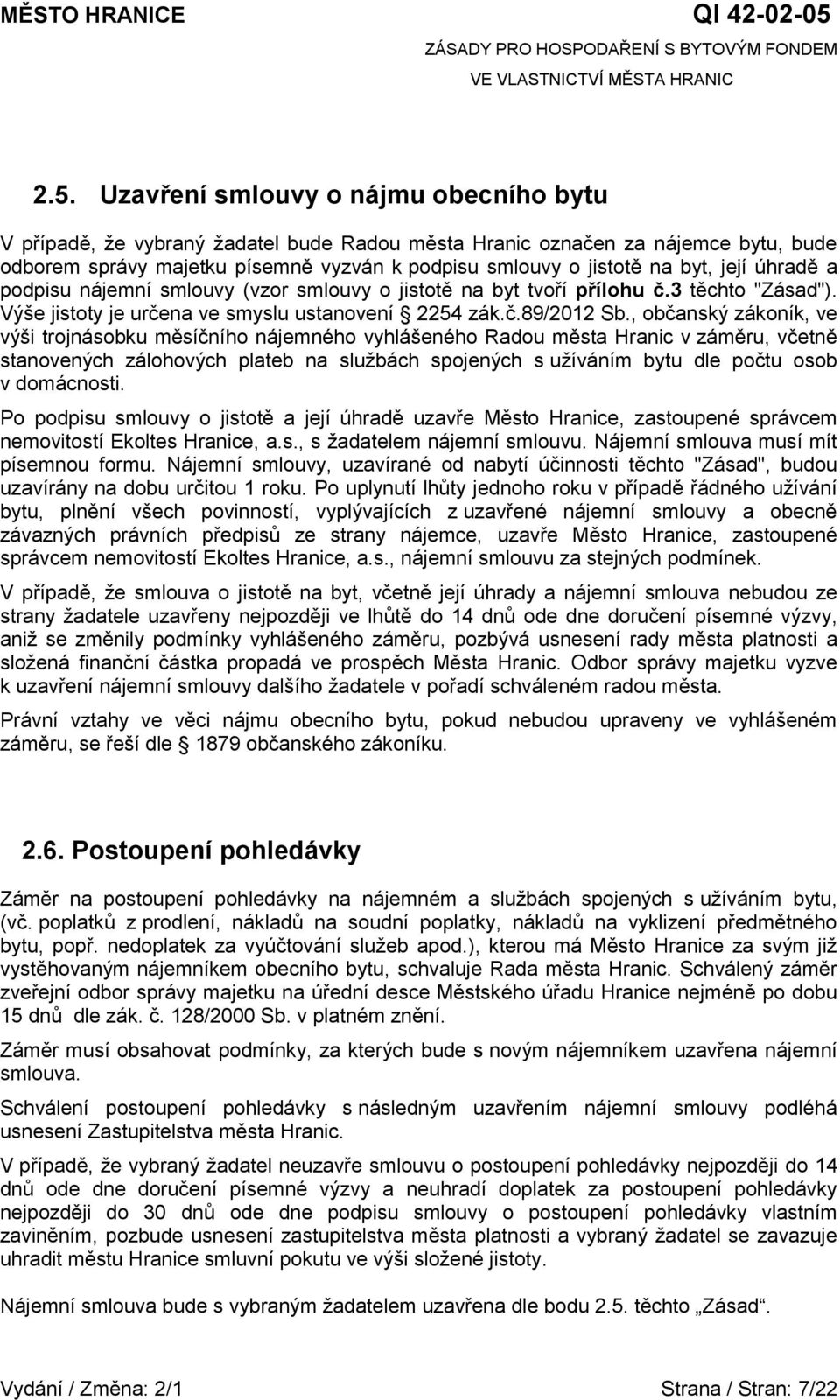 , občanský zákoník, ve výši trojnásobku měsíčního nájemného vyhlášeného Radou města Hranic v záměru, včetně stanovených zálohových plateb na službách spojených s užíváním bytu dle počtu osob v