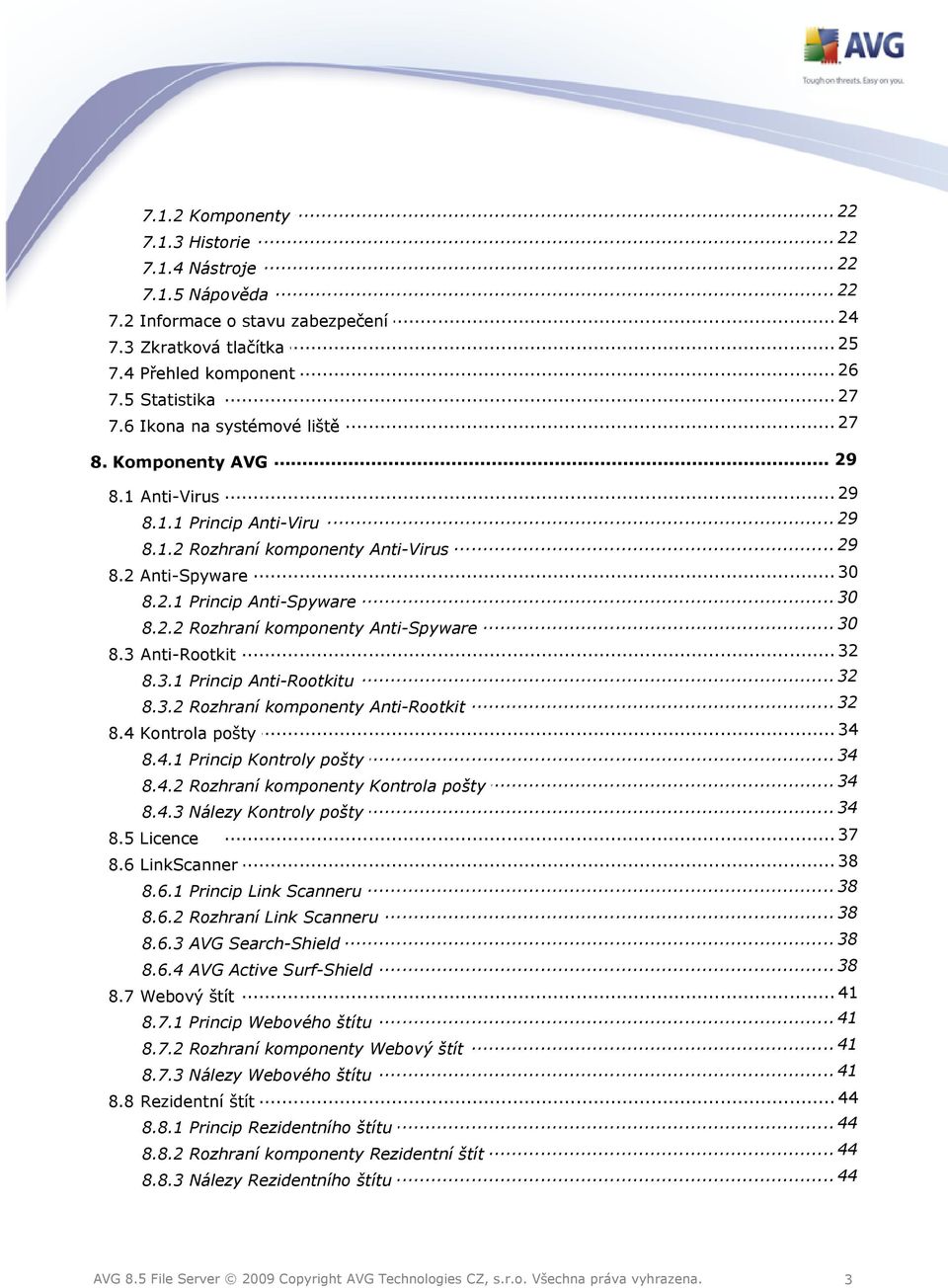 .. 30 8.2.2 Rozhraní komponenty Anti-Spyware... 32 8.3 Anti-Rootkit... 32 8.3.1 Princip Anti-Rootkitu... 32 8.3.2 Rozhraní komponenty Anti-Rootkit... 34 8.4 Kontrola pošty... 34 8.4.1 Princip Kontroly pošty.