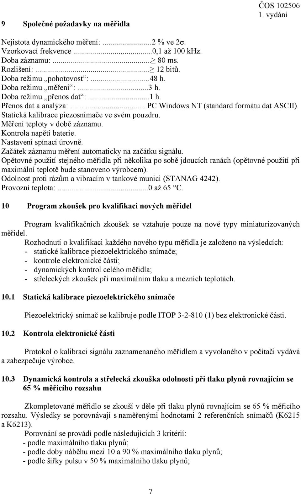 Měření teploty v době záznamu. Kontrola napětí baterie. Nastavení spínací úrovně. Začátek záznamu měření automaticky na začátku signálu.