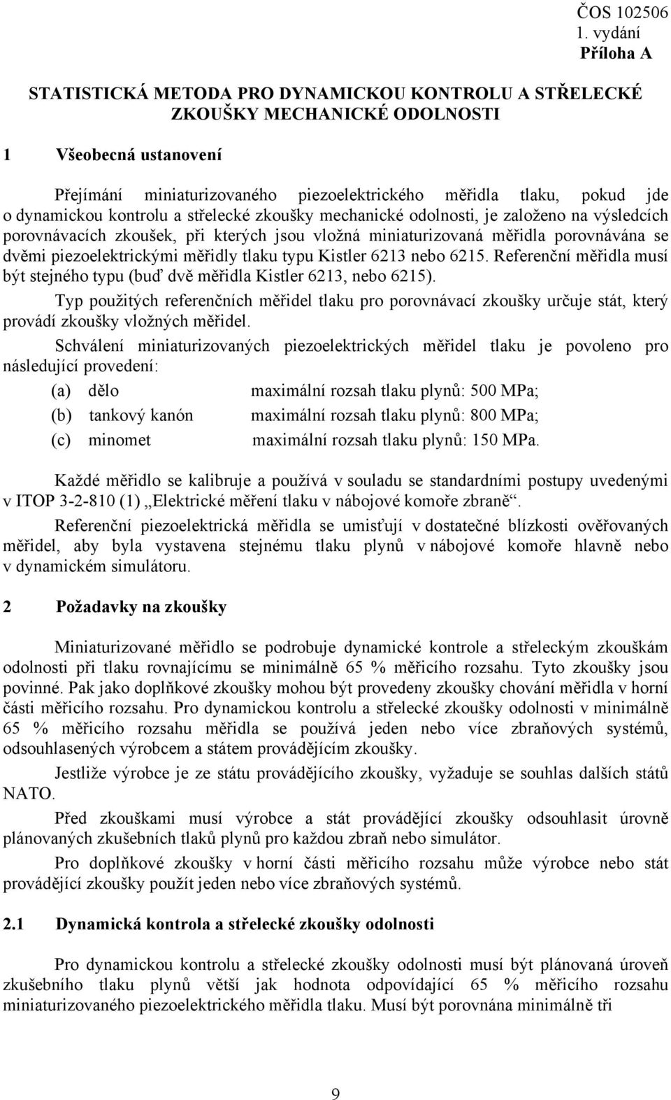 měřidly tlaku typu Kistler 613 nebo 615. Referenční měřidla musí být stejného typu (buď dvě měřidla Kistler 613, nebo 615).