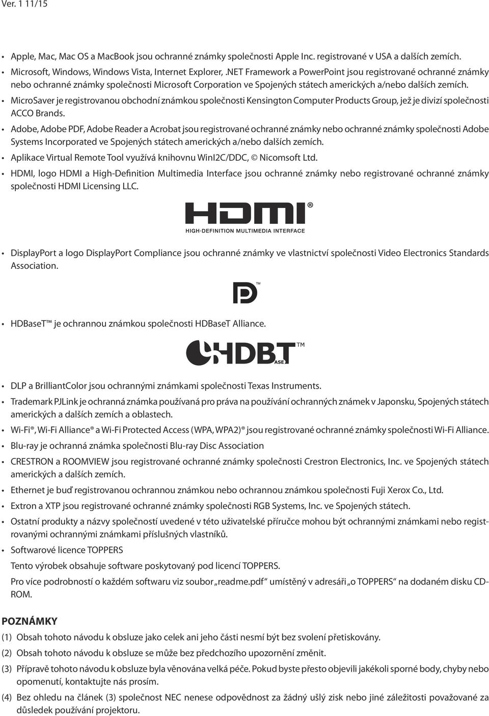 MicroSaver je registrovanou obchodní známkou společnosti Kensington Computer Products Group, jež je divizí společnosti ACCO Brands.
