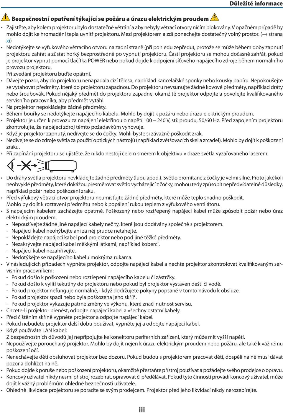 ( strana xi) Nedotýkejte se výfukového větracího otvoru na zadní straně (při pohledu zepředu), protože se může během doby zapnutí projektoru zahřát a zůstat horký bezprostředně po vypnutí projektoru.