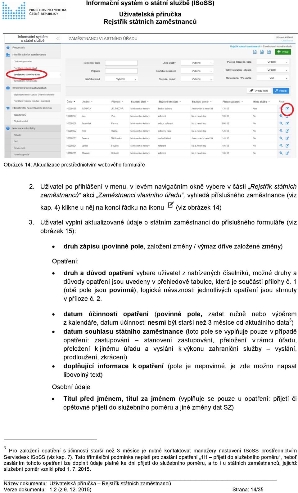 4) klikne u něj na konci řádku na ikonu (viz obrázek 14) 3.