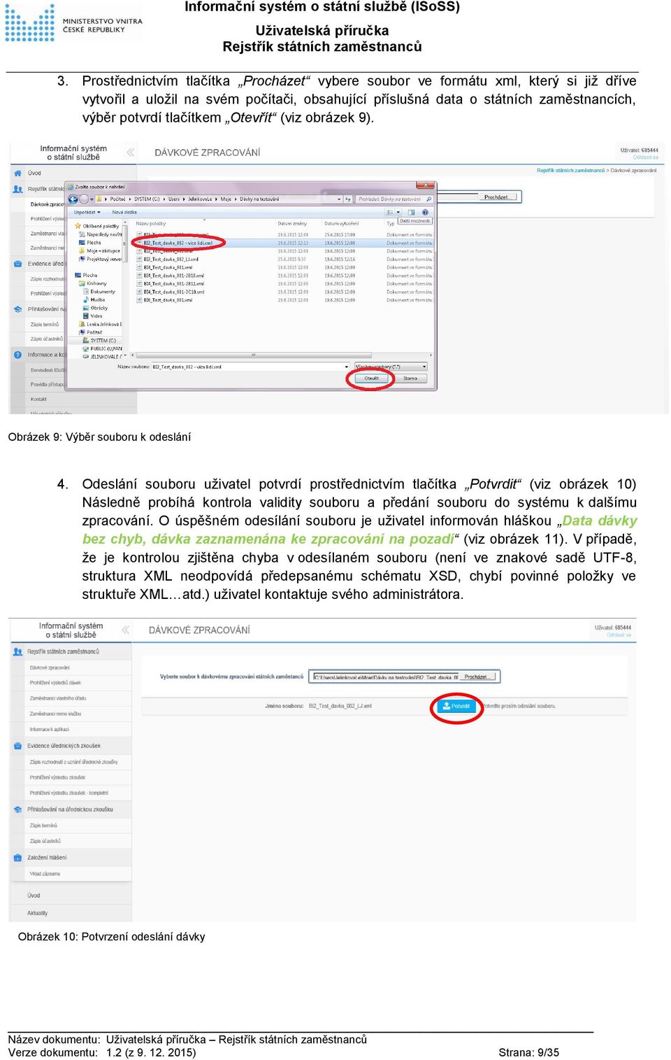 Odeslání souboru uživatel potvrdí prostřednictvím tlačítka Potvrdit (viz obrázek 10) Následně probíhá kontrola validity souboru a předání souboru do systému k dalšímu zpracování.