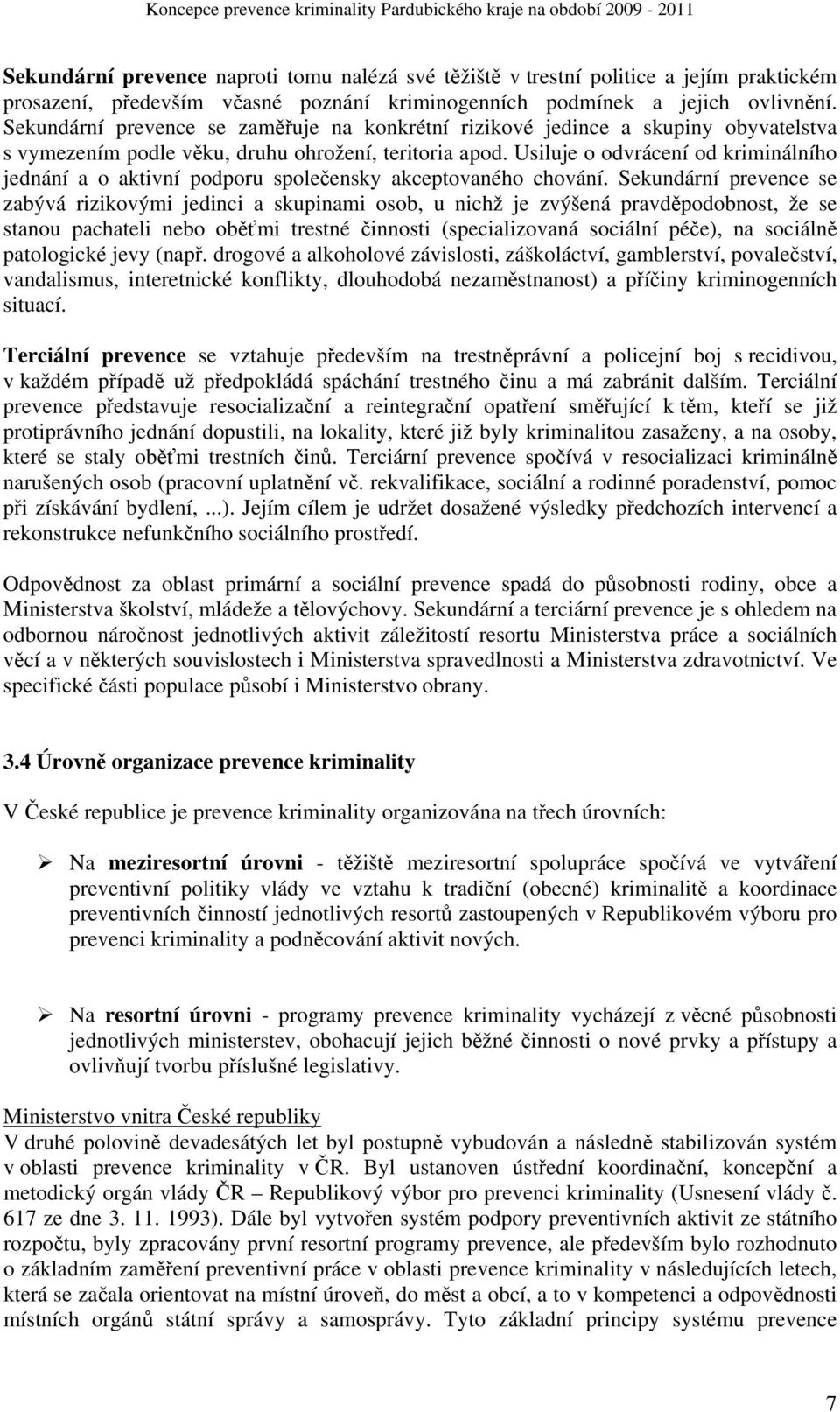 Usiluje o odvrácení od kriminálního jednání a o aktivní podporu společensky akceptovaného chování.