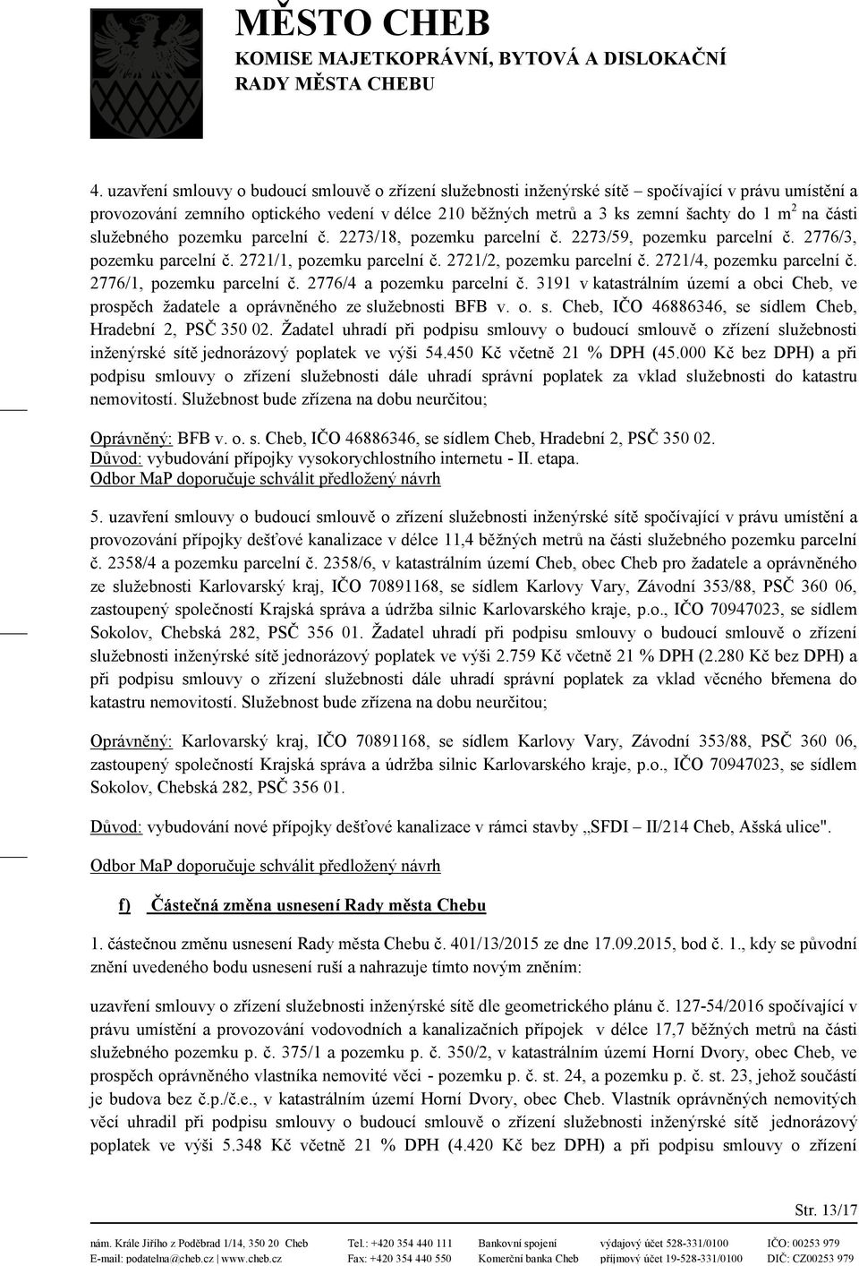 2721/4, pozemku parcelní č. 2776/1, pozemku parcelní č. 2776/4 a pozemku parcelní č. 3191 v katastrálním území a obci Cheb, ve prospěch žadatele a oprávněného ze sl