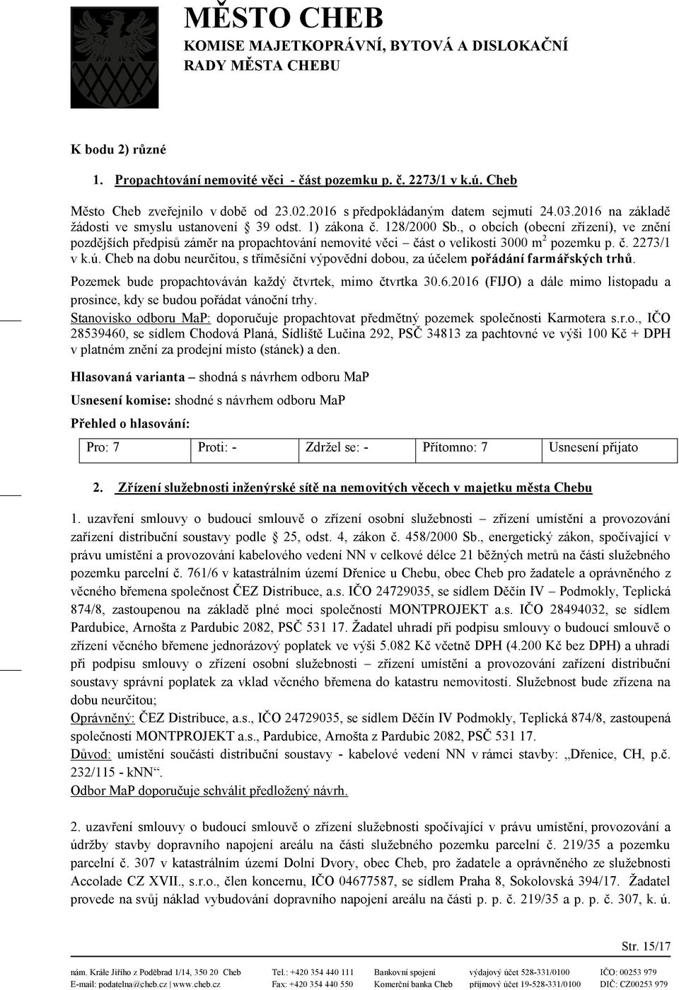 , o obcích (obecní zřízení), ve znění pozdějších předpisů záměr na propachtování nemovité věci část o velikosti 3000 m 2 pozemku p. č. 2273/1 v k.ú.