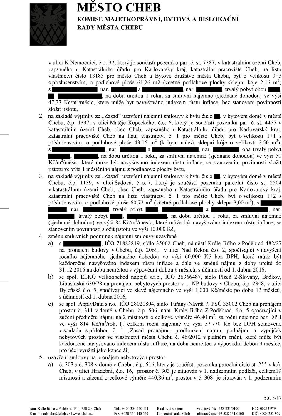 o velikosti 0+3 s příslušenstvím, o podlahové ploše 61,26 m2 (včetně podlahové plochy sklepní kóje 2,16 m 2 ) s, nar. a, nar., trvalý pobyt obou,.