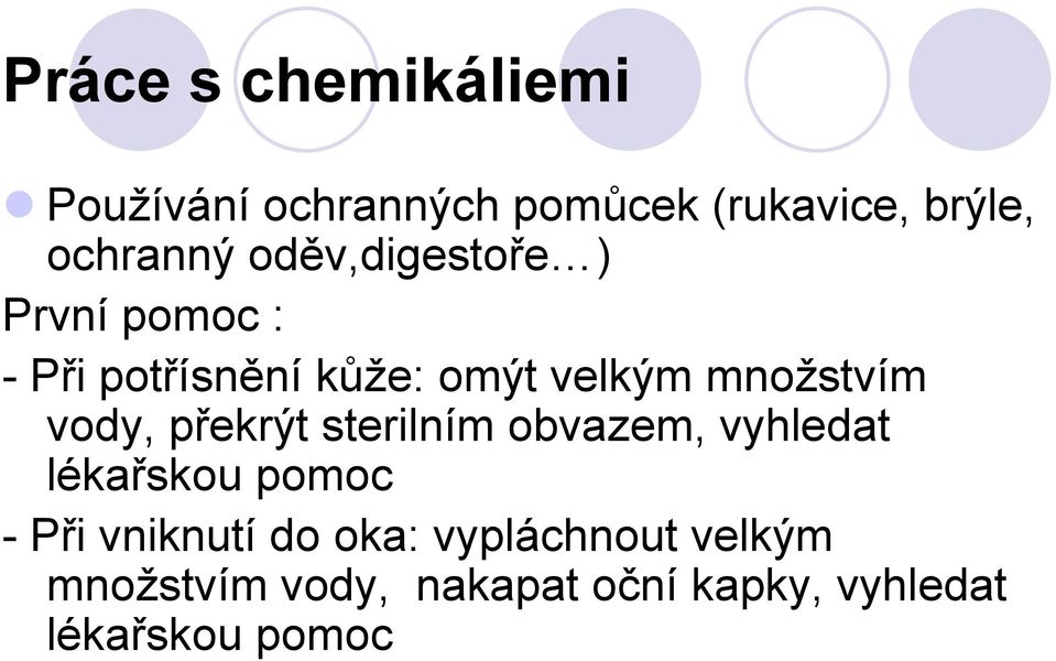 vody, překrýt sterilním obvazem, vyhledat lékařskou pomoc - Při vniknutí do