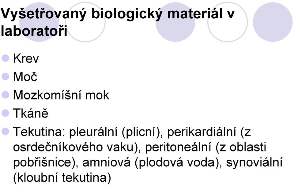 perikardiální (z osrdečníkového vaku), peritoneální (z