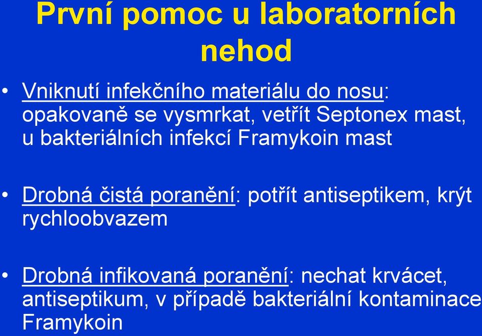 mast Drobná čistá poranění: potřít antiseptikem, krýt rychloobvazem Drobná