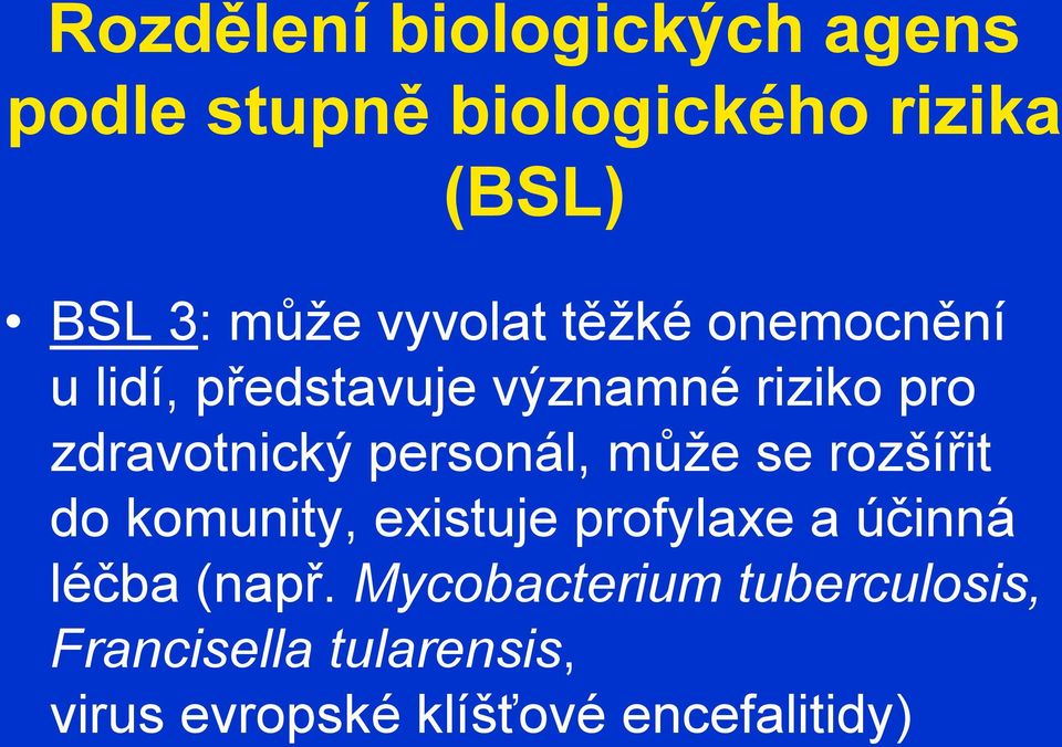 personál, může se rozšířit do komunity, existuje profylaxe a účinná léčba (např.