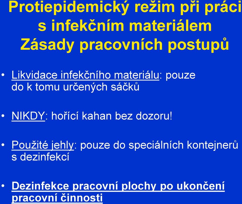 NIKDY: hořící kahan bez dozoru!