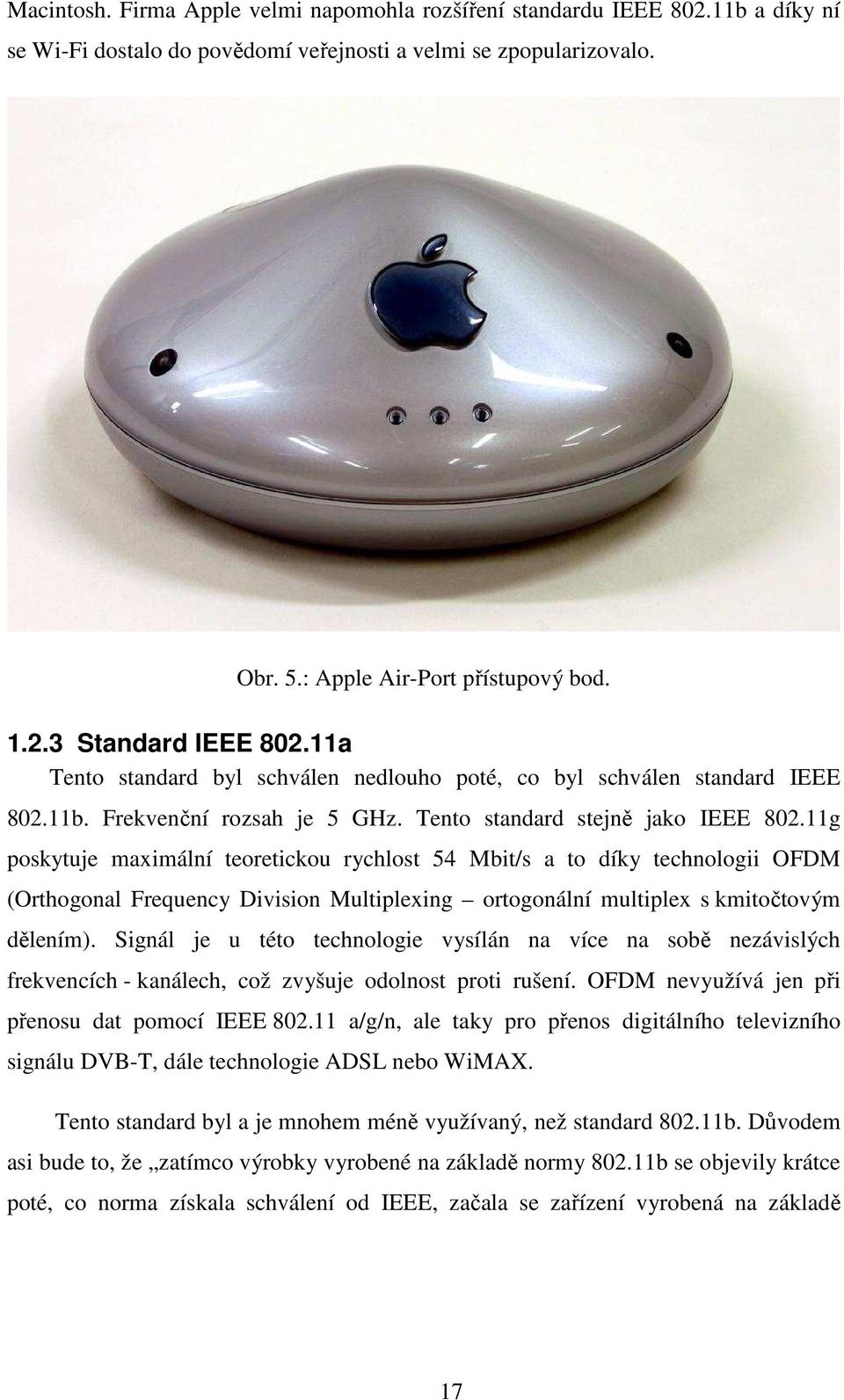 11g poskytuje maximální teoretickou rychlost 54 Mbit/s a to díky technologii OFDM (Orthogonal Frequency Division Multiplexing ortogonální multiplex s kmitočtovým dělením).