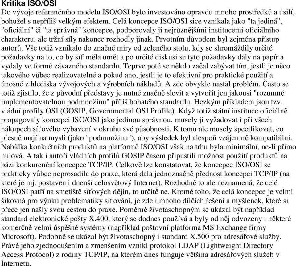 Prvotním důvodem byl zejména přístup autorů.