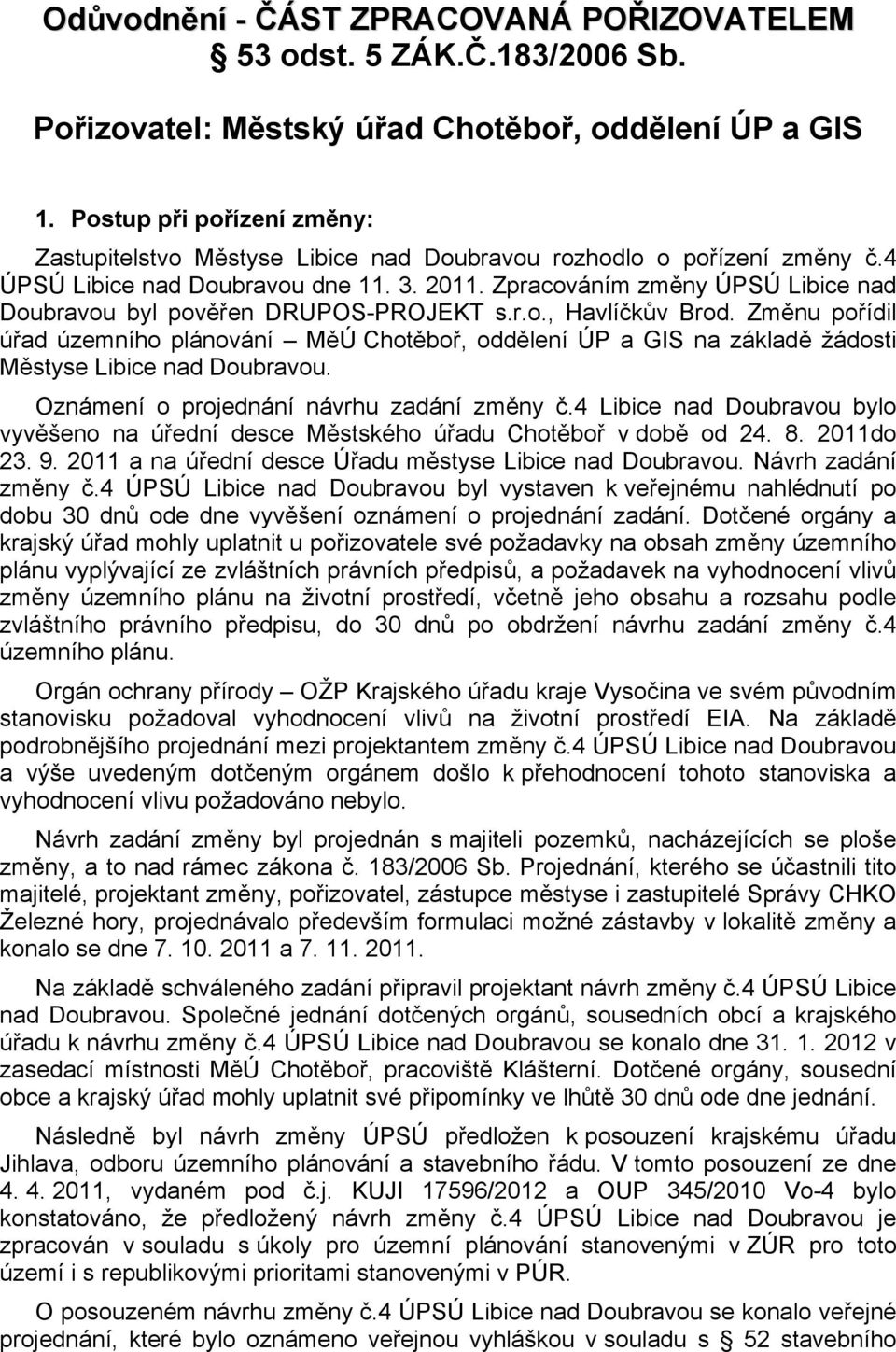 Zpracováním změny ÚPSÚ Libice nad Doubravou byl pověřen DRUPOS-PROJEKT s.r.o., Havlíčkův Brod.