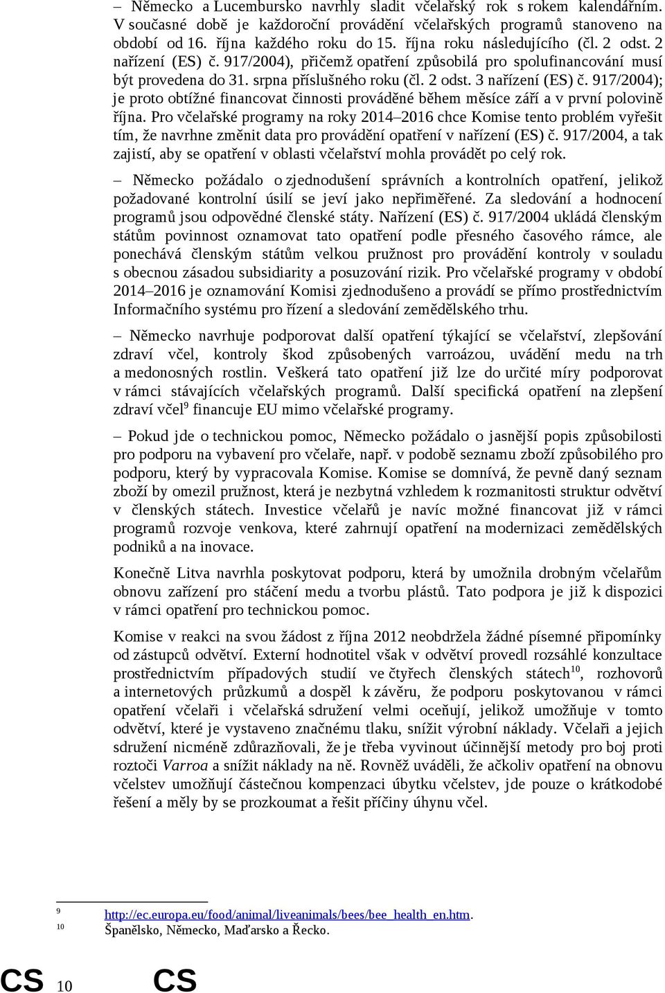 917/2004); je proto obtížné financovat činnosti prováděné během měsíce září a v první polovině října.