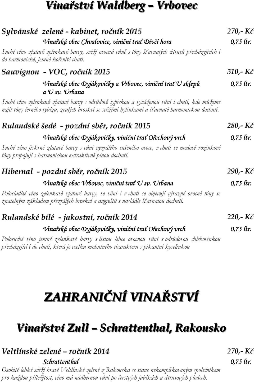 Urbana Suché víno zelenkavě zlatavé barvy s odrůdově typickou a vyváženou vůní i chutí, kde můžeme najít tóny černého rybízu, zralých broskví se svěžími bylinkami a šťavnatě harmonickou dochutí.