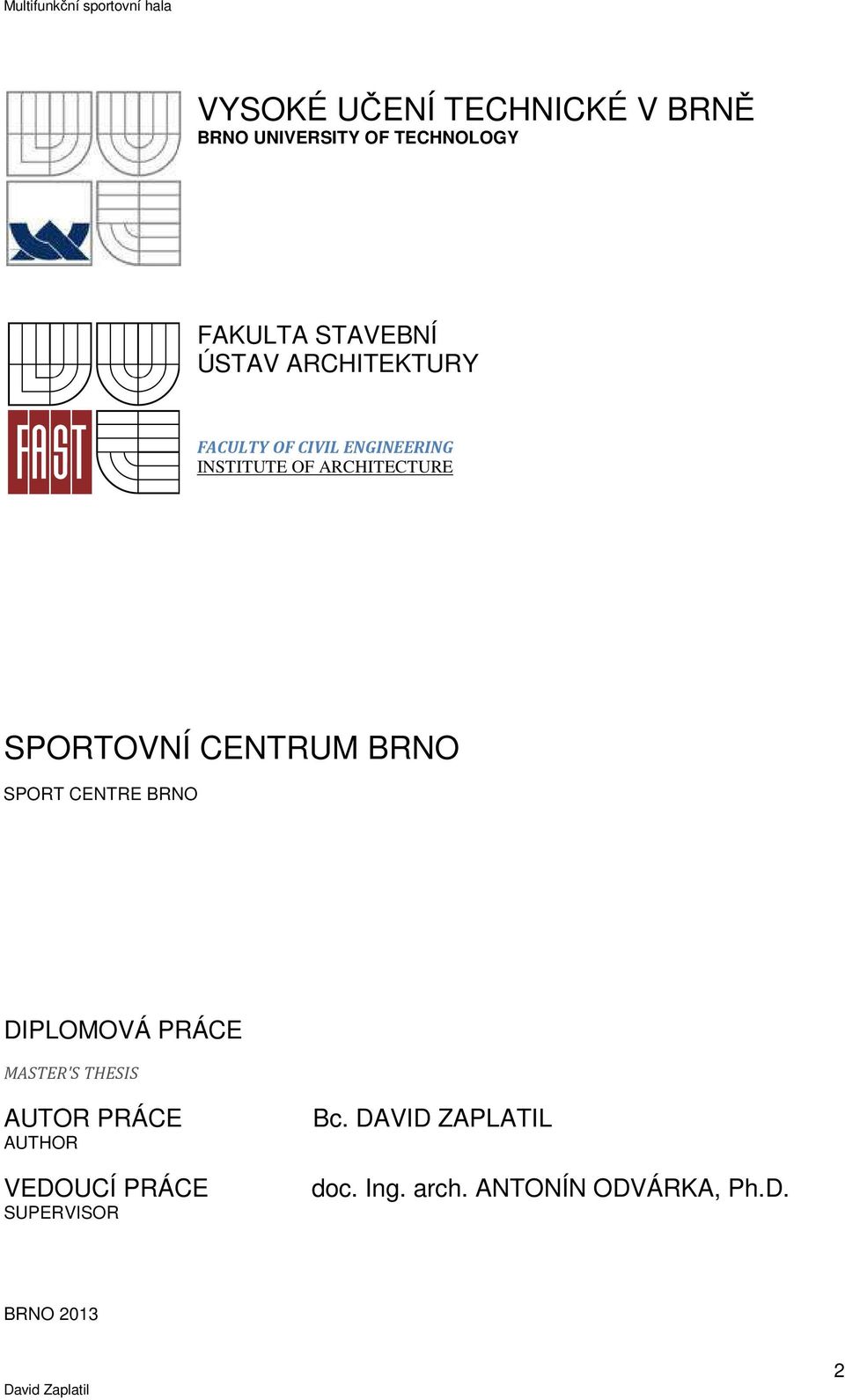 CENTRUM BRNO SPORT CENTRE BRNO DIPLOMOVÁ PRÁCE MASTER'S THESIS AUTOR PRÁCE AUTHOR