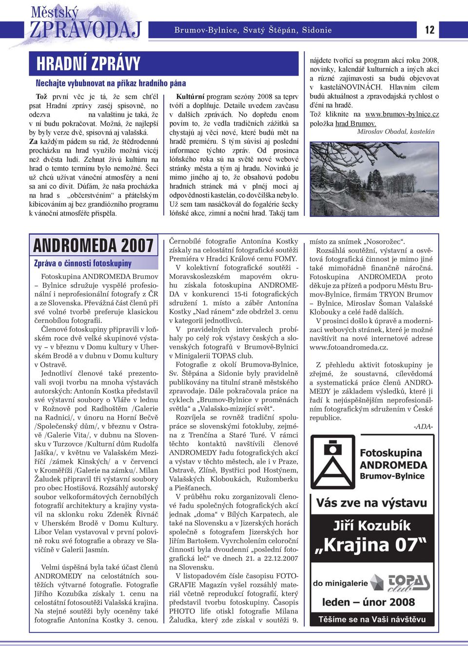 Zehnat živú kultúru na hrad o temto termínu bylo nemožné. Šeci už chcú užívat vánoční atmosféry a není sa ani co divit.