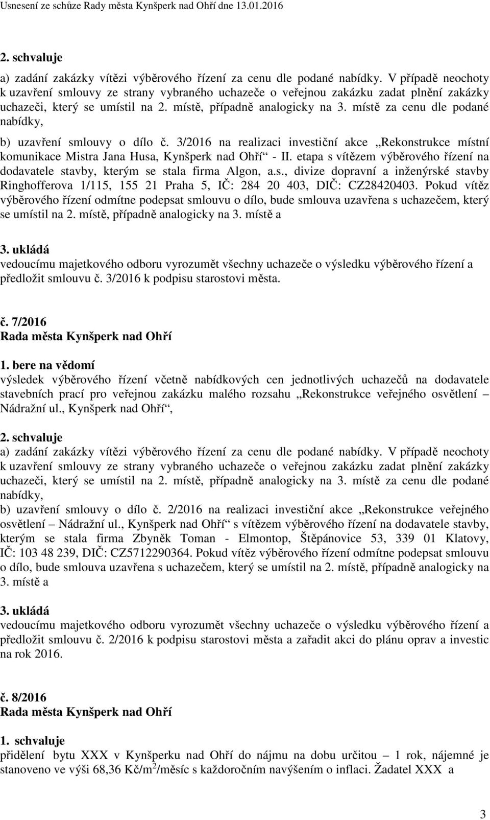 místě za cenu dle podané nabídky, b) uzavření smlouvy o dílo č. 3/2016 na realizaci investiční akce Rekonstrukce místní komunikace Mistra Jana Husa, Kynšperk nad Ohří - II.