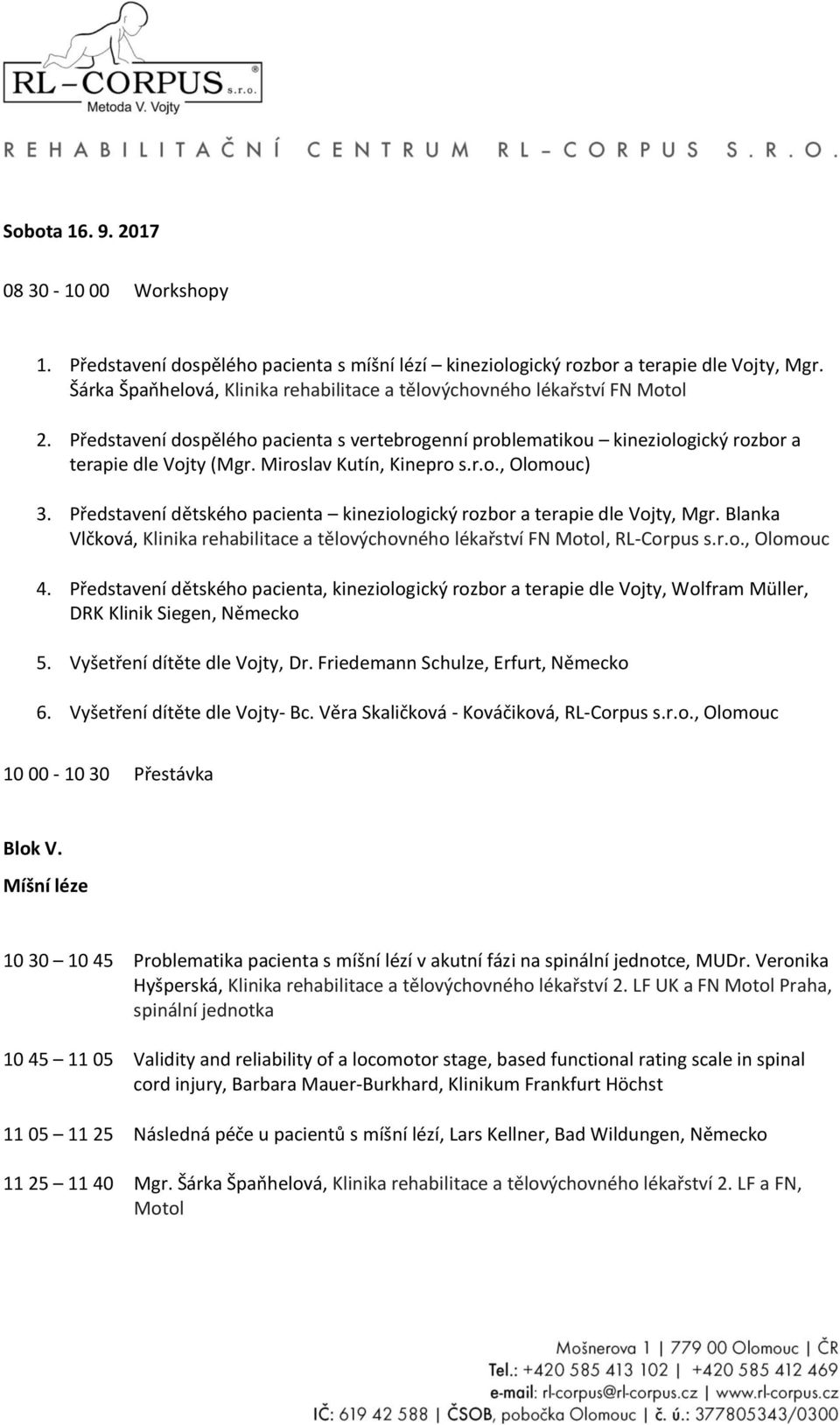 Miroslav Kutín, Kinepro s.r.o., Olomouc) 3. Představení dětského pacienta kineziologický rozbor a terapie dle Vojty, Mgr.