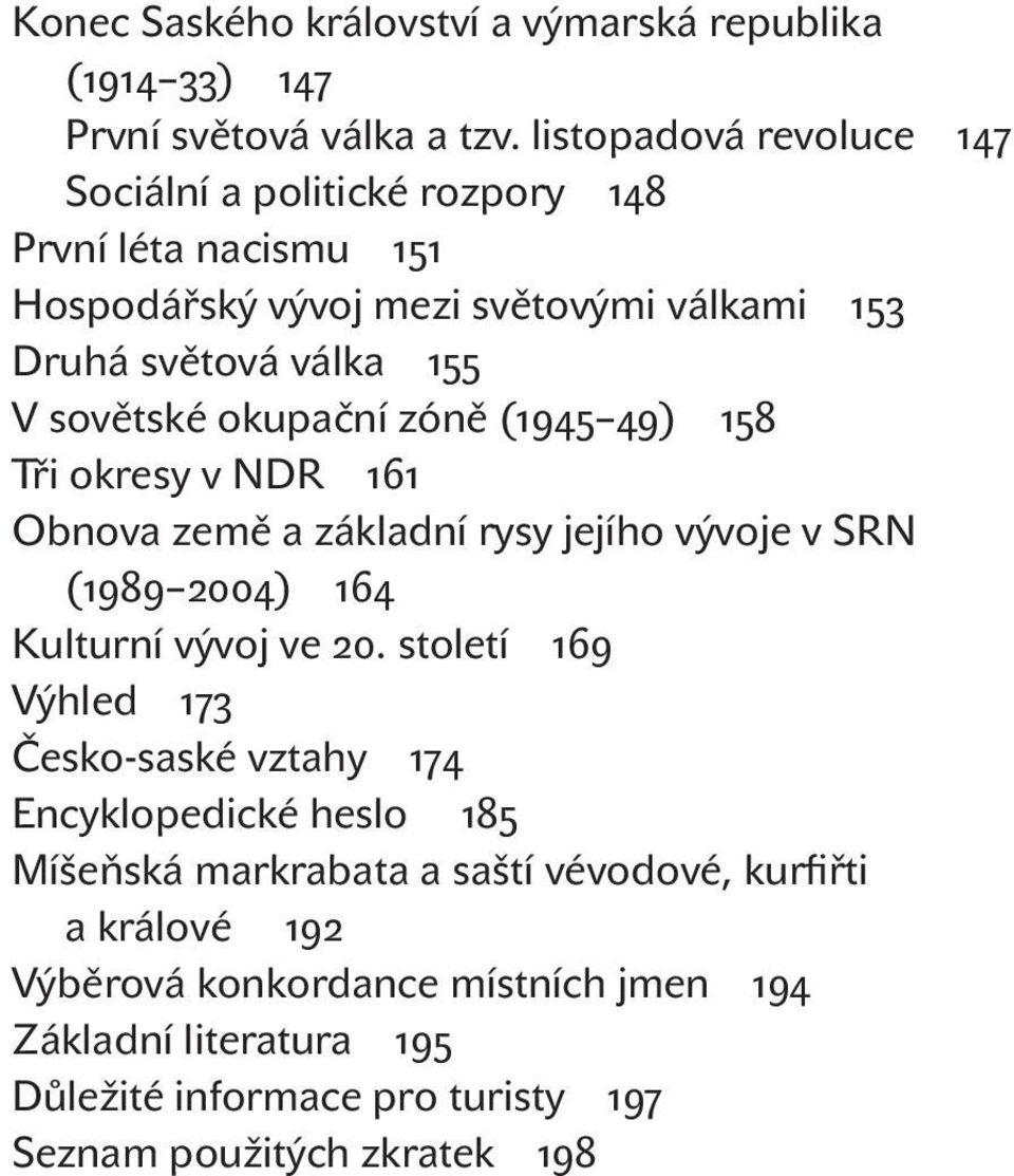 sovětské okupační zóně ( ) Tři okresy v NDR Obnova země a základní rysy jejího vývoje v SRN ( ) Kulturní vývoj ve.