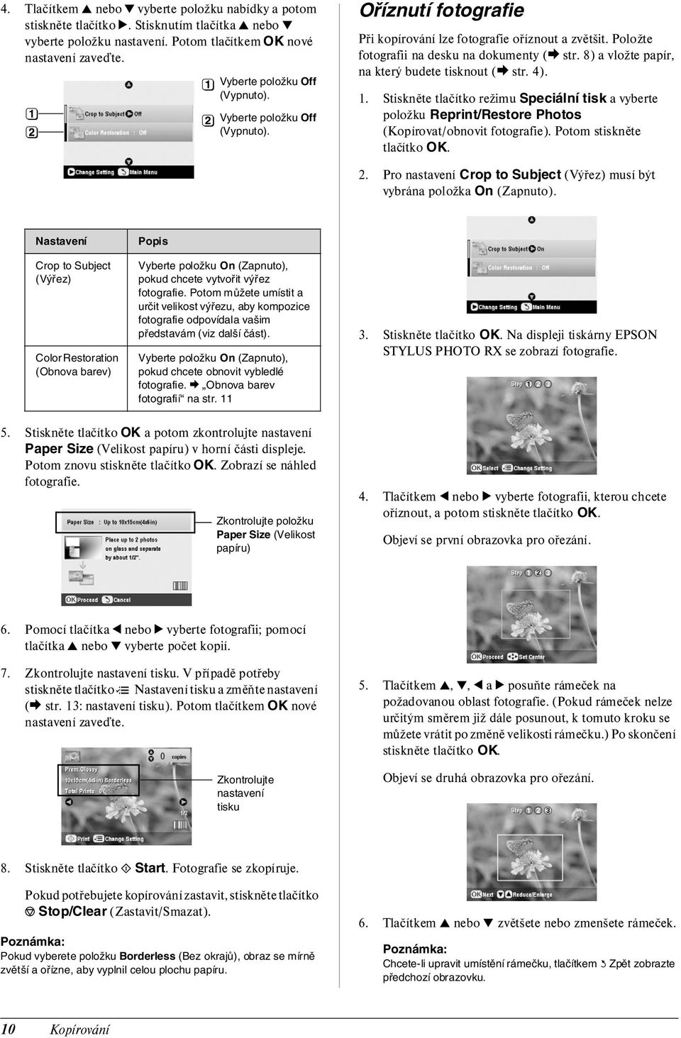 8) a vložte papír, na který budete tisknout (& str. 4). 1. Stiskněte tlačítko režimu Speciální tisk a vyberte položku Reprint/Restore Photos (Kopírovat/obnovit fotografie).