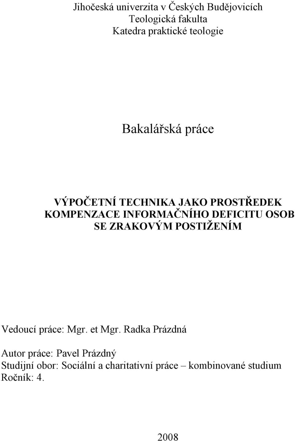 DEFICITU OSOB SE ZRAKOVÝM POSTIŽENÍM Vedoucí práce: Mgr. et Mgr.