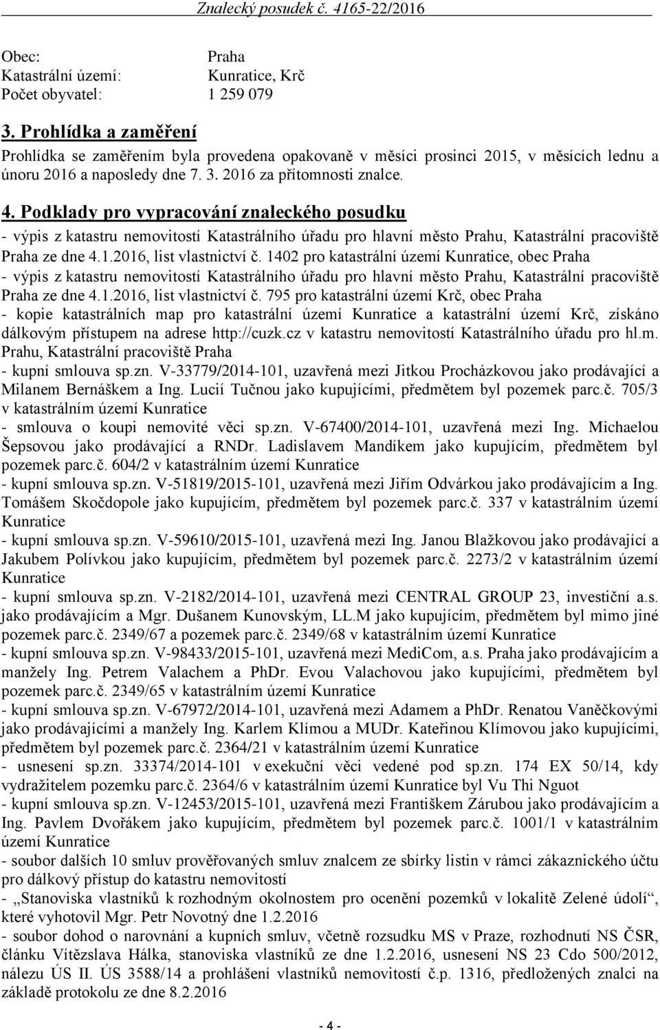 Podklady pro vypracování znaleckého posudku - výpis z katastru nemovitostí Katastrálního úřadu pro hlavní město Prahu, Katastrální pracoviště Praha ze dne 4.1.2016, list vlastnictví č.