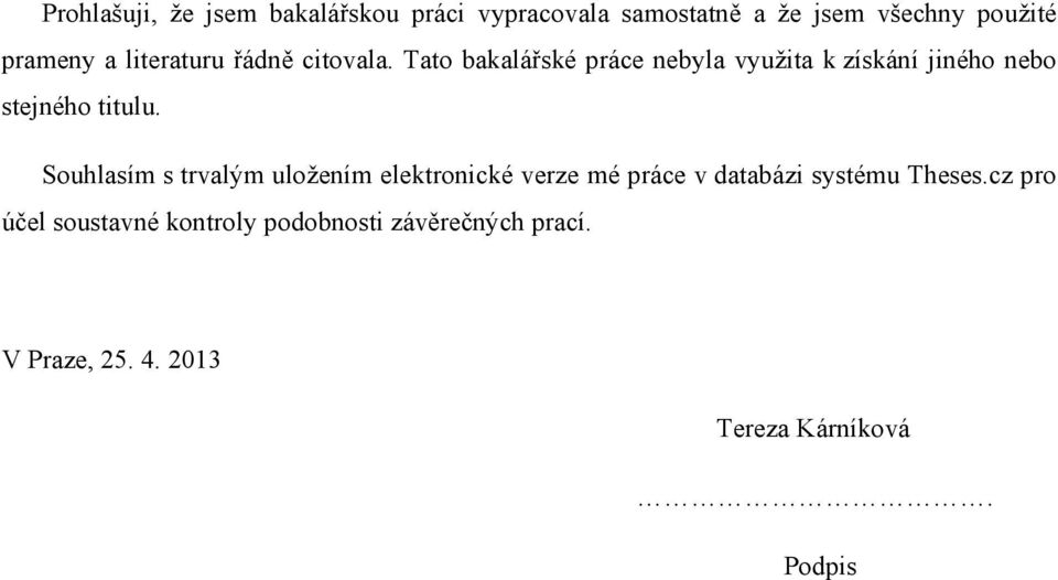 Tato bakalářské práce nebyla využita k získání jiného nebo stejného titulu.