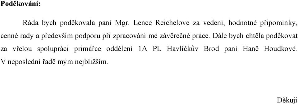 podporu při zpracování mé závěrečné práce.