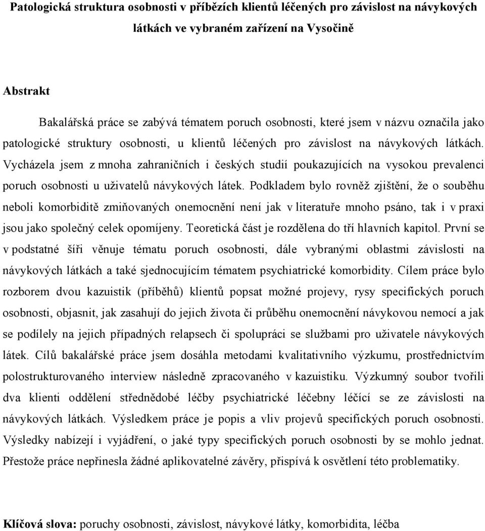 Vycházela jsem z mnoha zahraničních i českých studií poukazujících na vysokou prevalenci poruch osobnosti u uživatelů návykových látek.