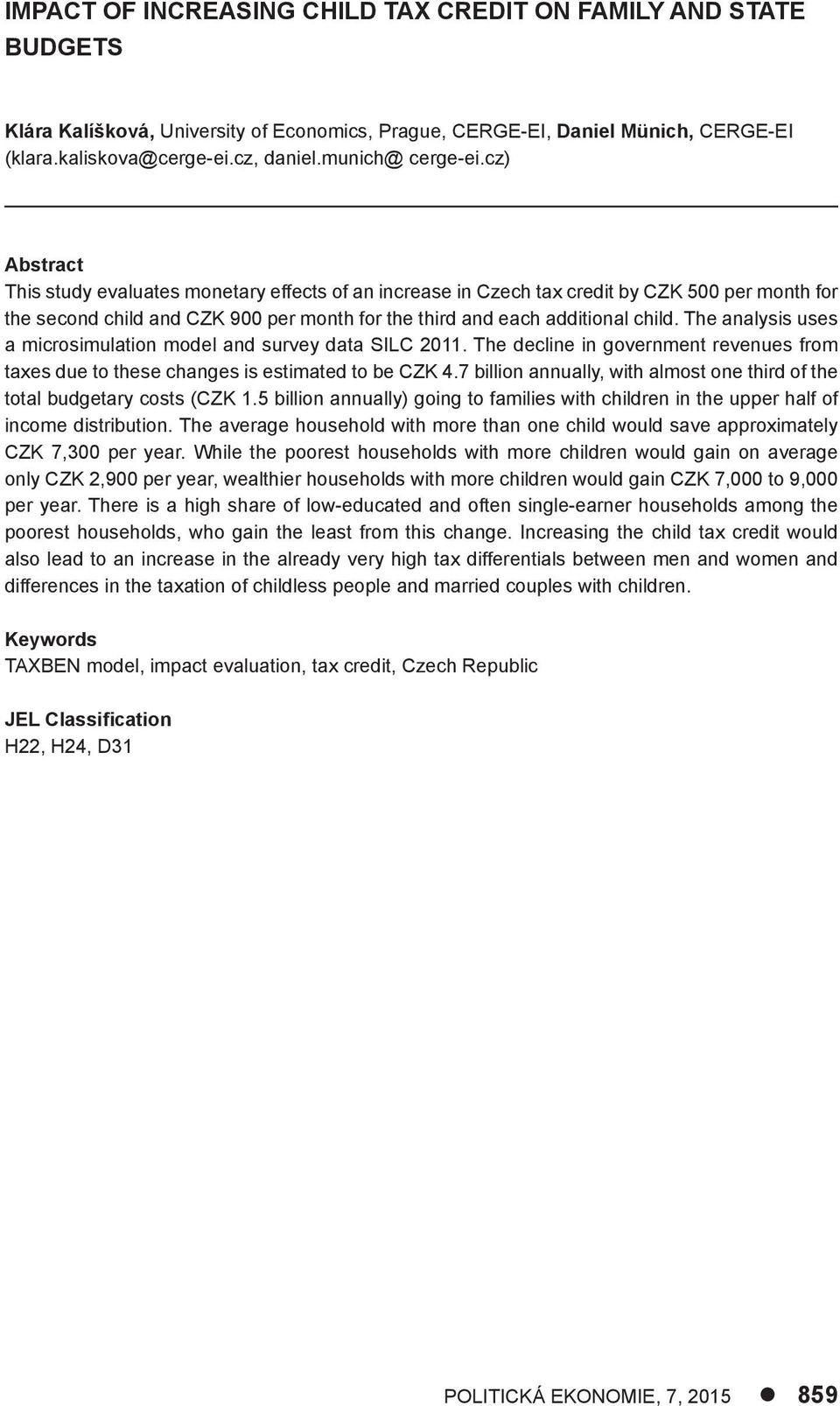 cz) Abstract This study evaluates monetary effects of an increase in Czech tax credit by CZK 500 per month for the second child and CZK 900 per month for the third and each additional child.