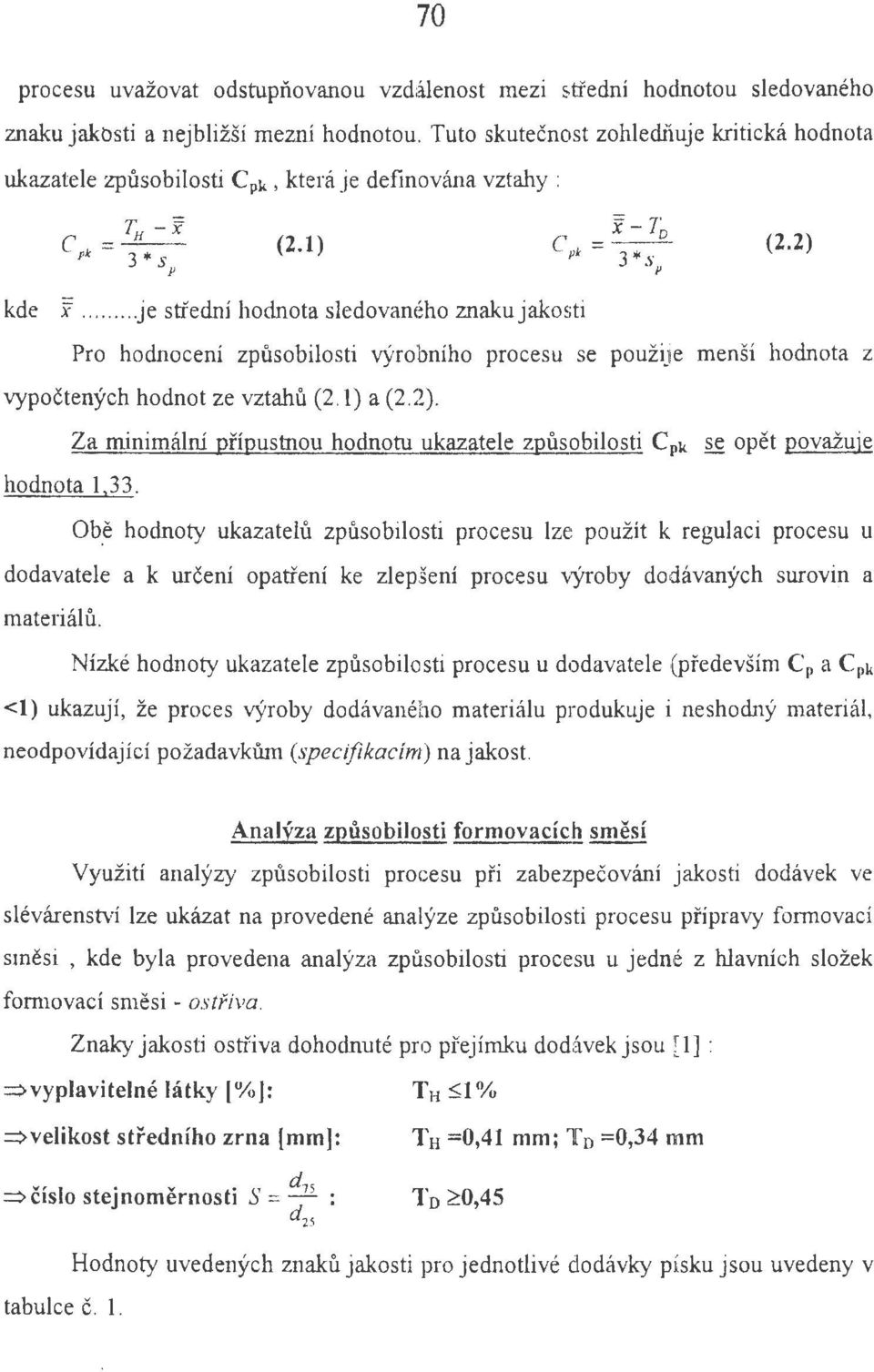 .. je stfedni hodnota sledovanćho znaku jakosti Pro hodnoceni zpusobilosti v}'robniho procesu se pouzije mensi hodnota z vypoctenych hodnot ze vztahu (2.1) a (2.2).