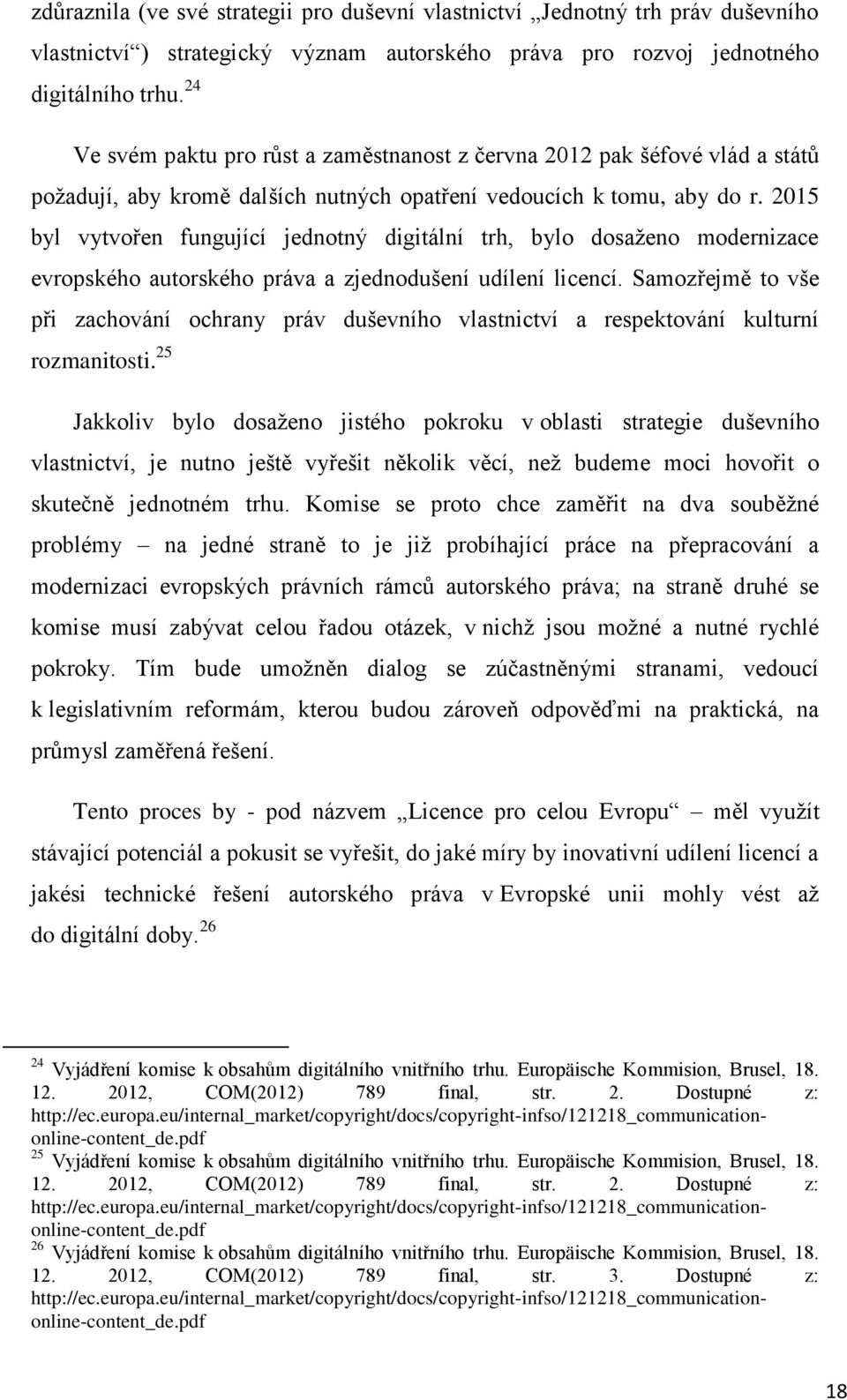 2015 byl vytvořen fungující jednotný digitální trh, bylo dosaženo modernizace evropského autorského práva a zjednodušení udílení licencí.