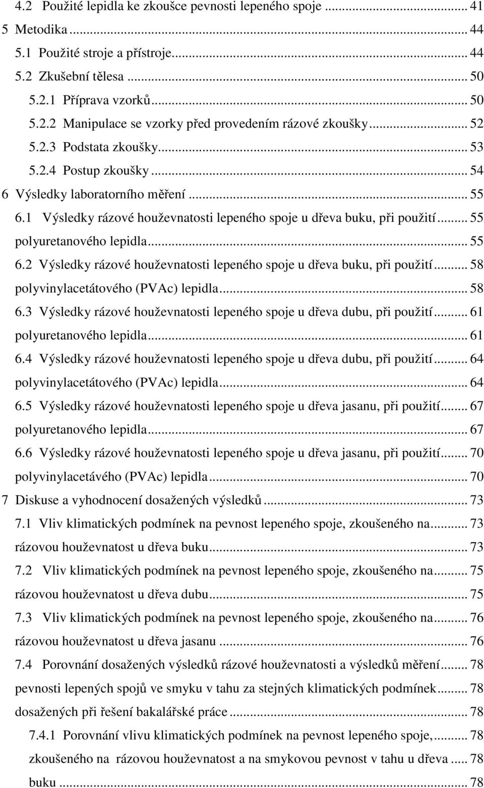 .. 55 polyuretanového lepidla... 55 6.2 Výsledky rázové houževnatosti lepeného spoje u dřeva buku, při použití... 58 polyvinylacetátového (PVAc) lepidla... 58 6.