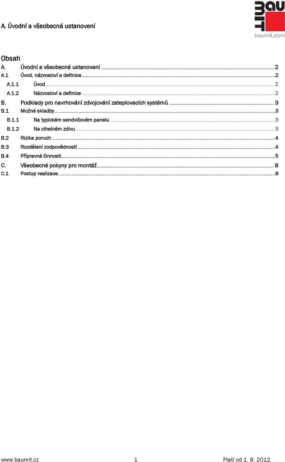 .. 3 B.1.2 Na cihelném zdivu... 3 B.2 Rizika poruch...4 B.3 Rozdělení zodpovědností...4 B.4 Přípravné činnosti...5 C.