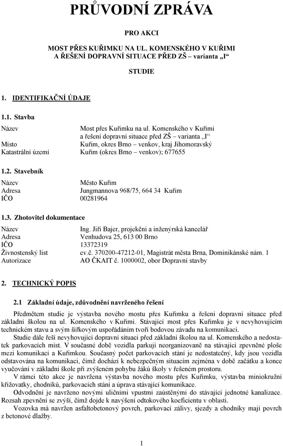 Stavebník Město Kuřim Adresa Jungmannova 968/75, IČO 00281964 1.3. Zhotovitel dokumentace Ing.