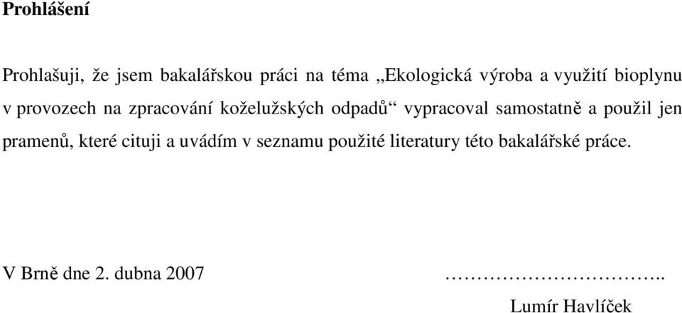 vypracoval samostatně a použil jen pramenů, které cituji a uvádím v