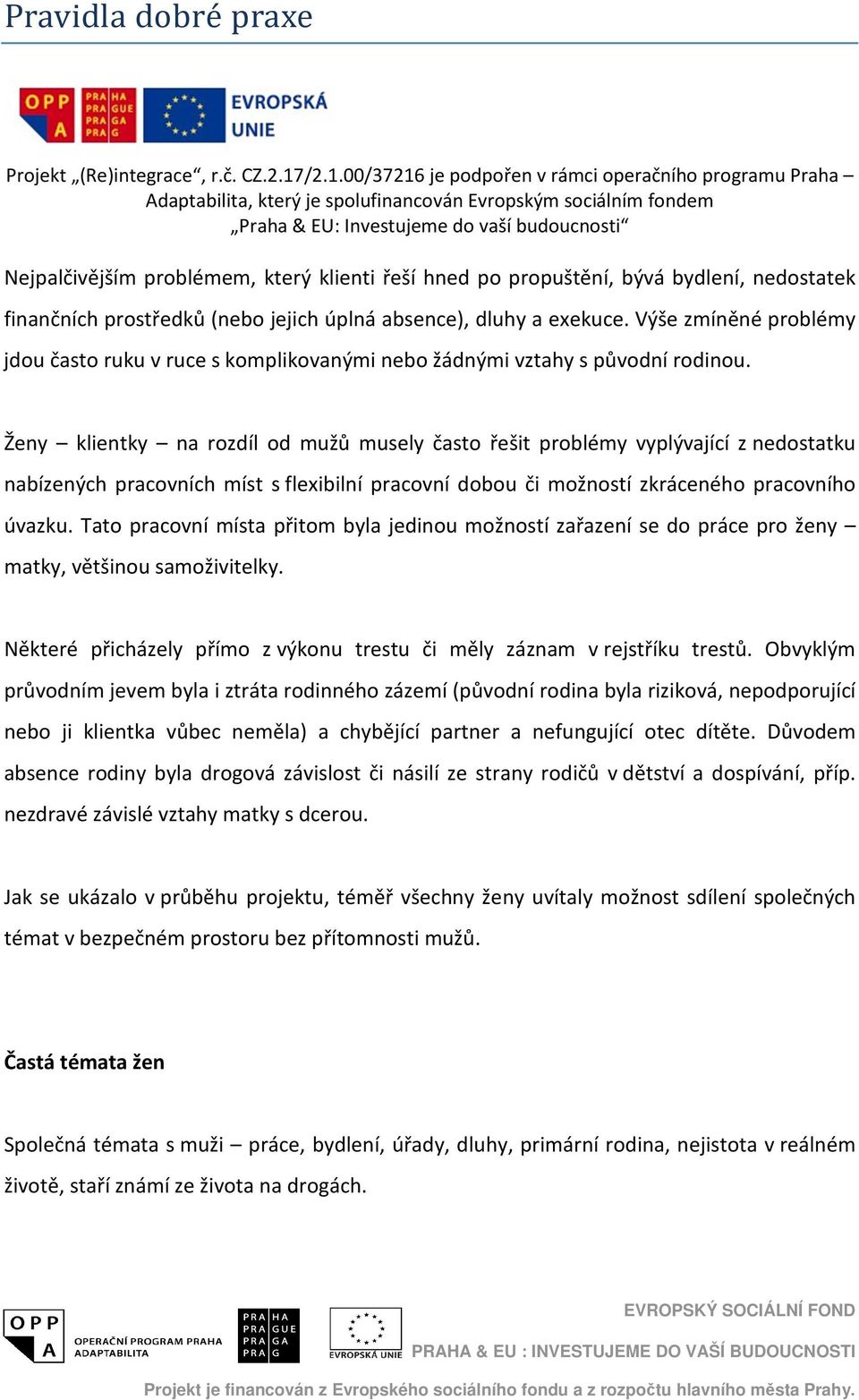 Ženy klientky na rozdíl od mužů musely často řešit problémy vyplývající z nedostatku nabízených pracovních míst s flexibilní pracovní dobou či možností zkráceného pracovního úvazku.