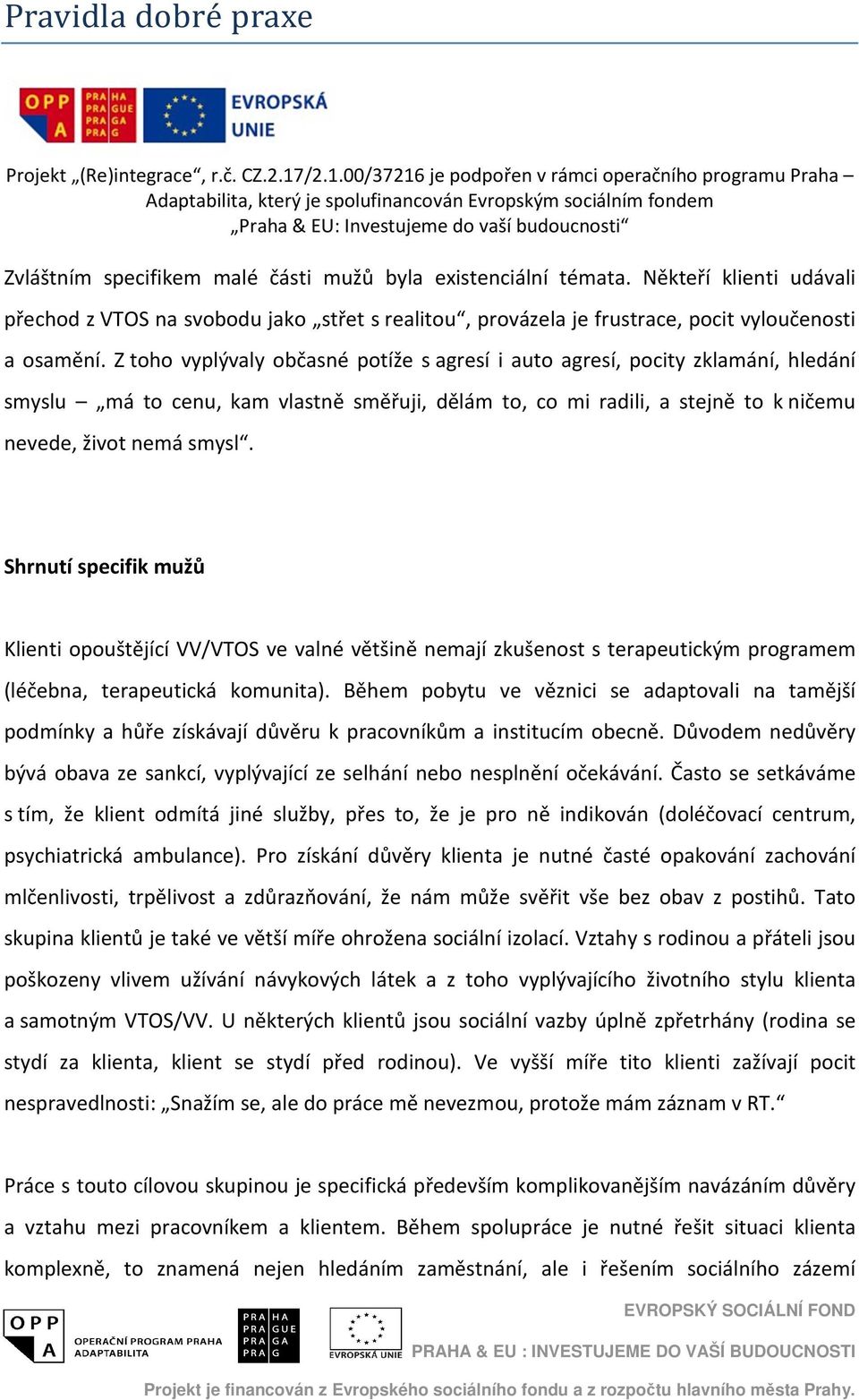 Shrnutí specifik mužů Klienti opouštějící VV/VTOS ve valné většině nemají zkušenost s terapeutickým programem (léčebna, terapeutická komunita).