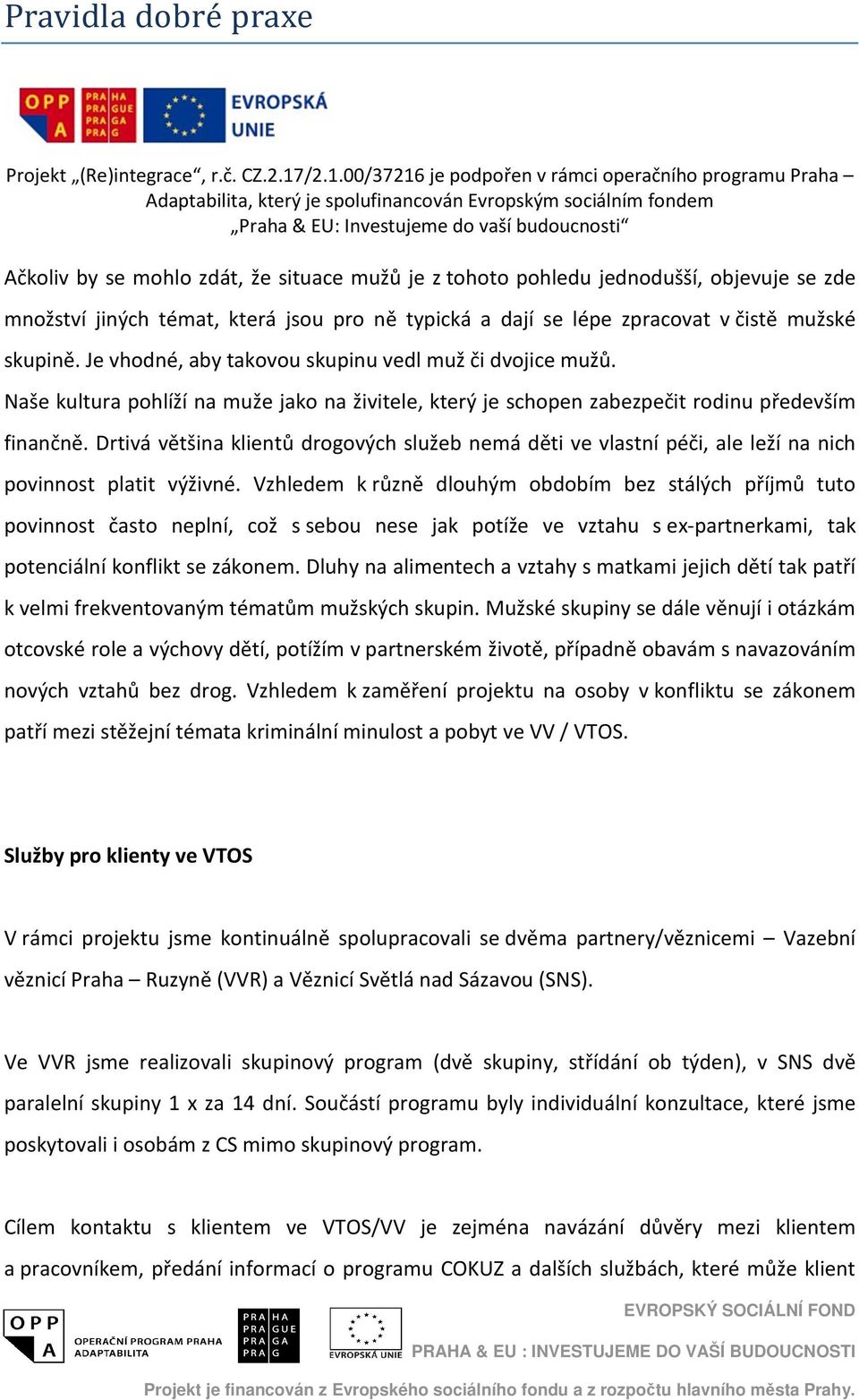 Drtivá většina klientů drogových služeb nemá děti ve vlastní péči, ale leží na nich povinnost platit výživné.